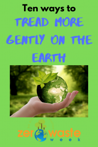 tread more gently on the earth, zero waste week, zero waste, closing the loop, ecofriendly, green living, sustainable lifestyle, low waste lifestyle, low waste, ecoblogger, reduce your waste, environment