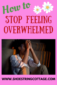 Stop Feeling Overwhelmed