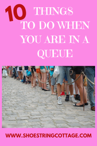 THINGS TO DO WHEN YOU ARE IN A QUEUE